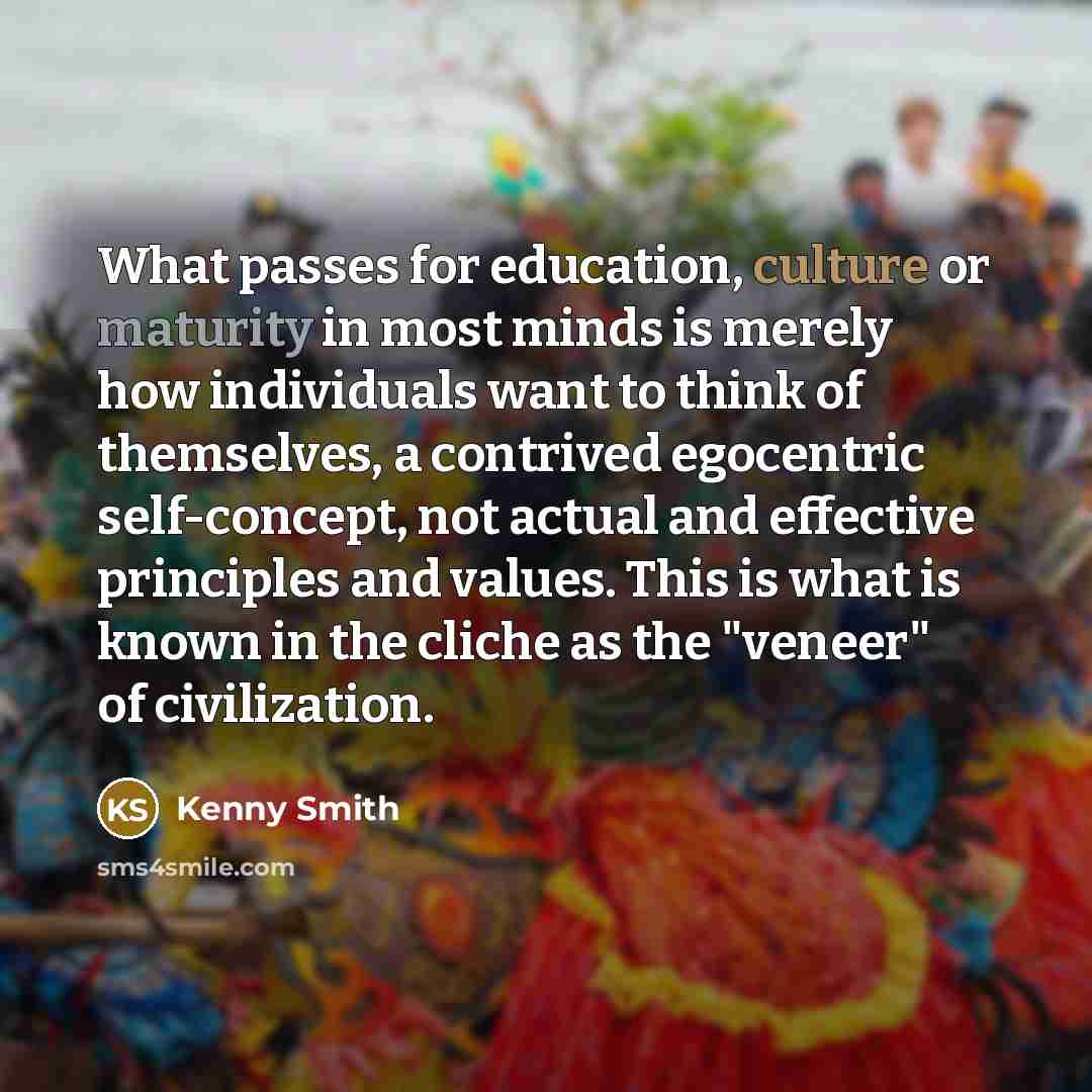 “What passes for education, culture or maturity in most minds…” quote by Kenny Smith