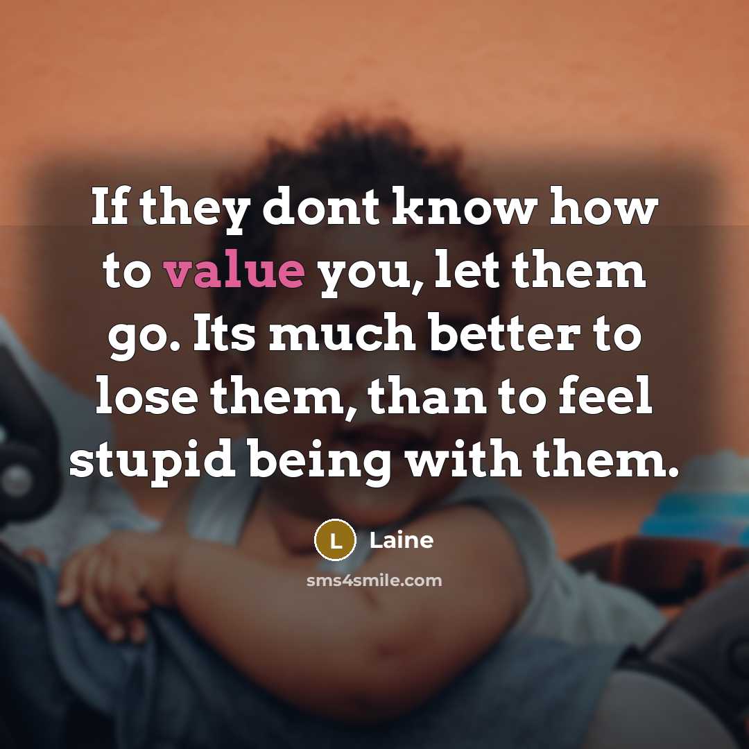 “If they dont know how to value you, let them…” quote by Laine