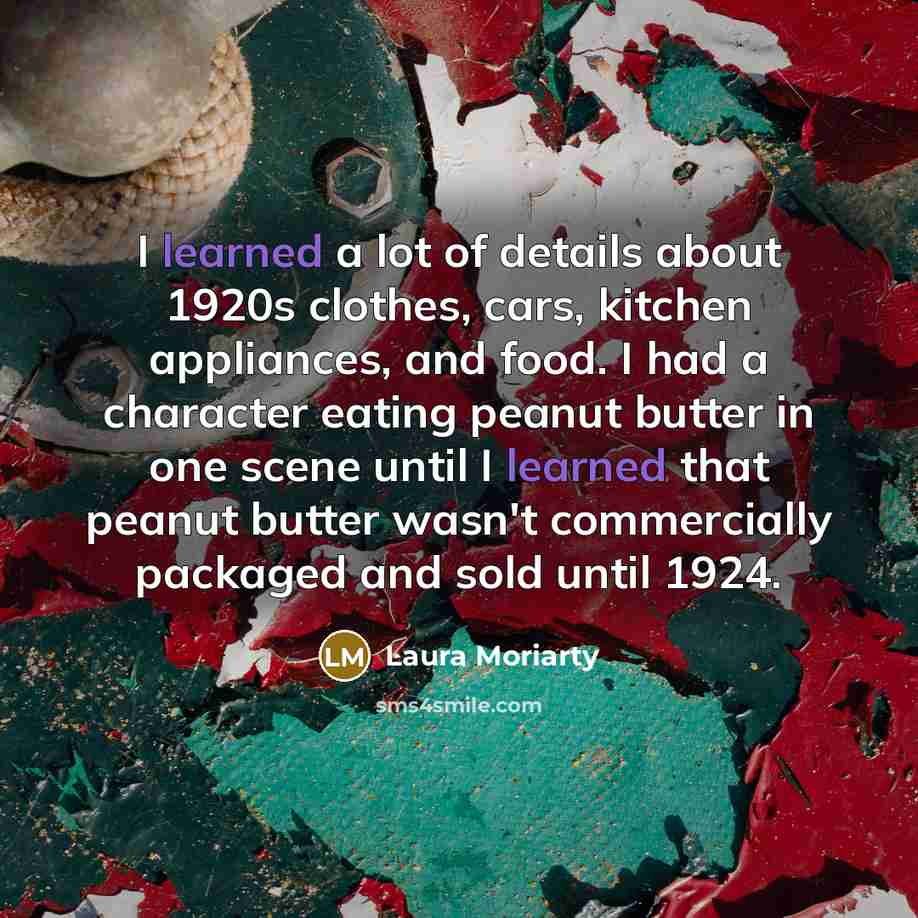 “I learned a lot of details about 1920s clothes, cars,…” quote by Laura Moriarty
