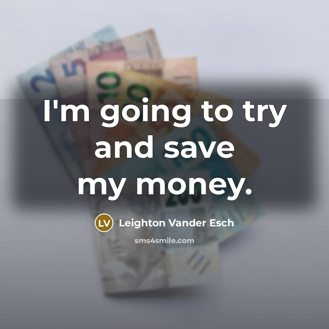 “I'm going to try and save my money.…” quote by Leighton Vander Esch