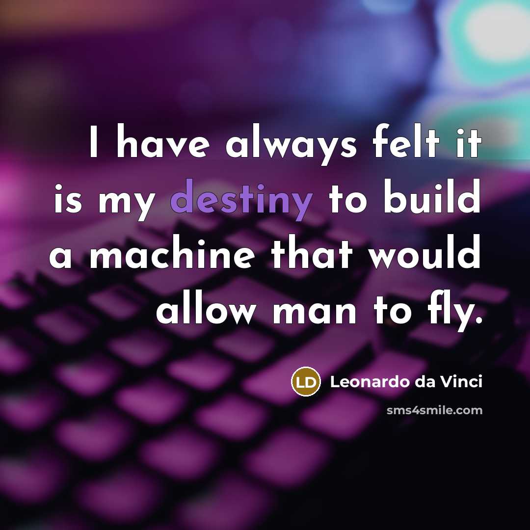 “I have always felt it is my destiny to build…” quote by Leonardo da Vinci