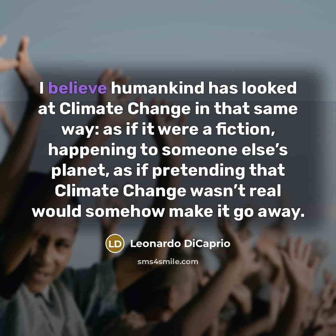 “I believe humankind has looked at Climate Change in that…” quote by Leonardo DiCaprio