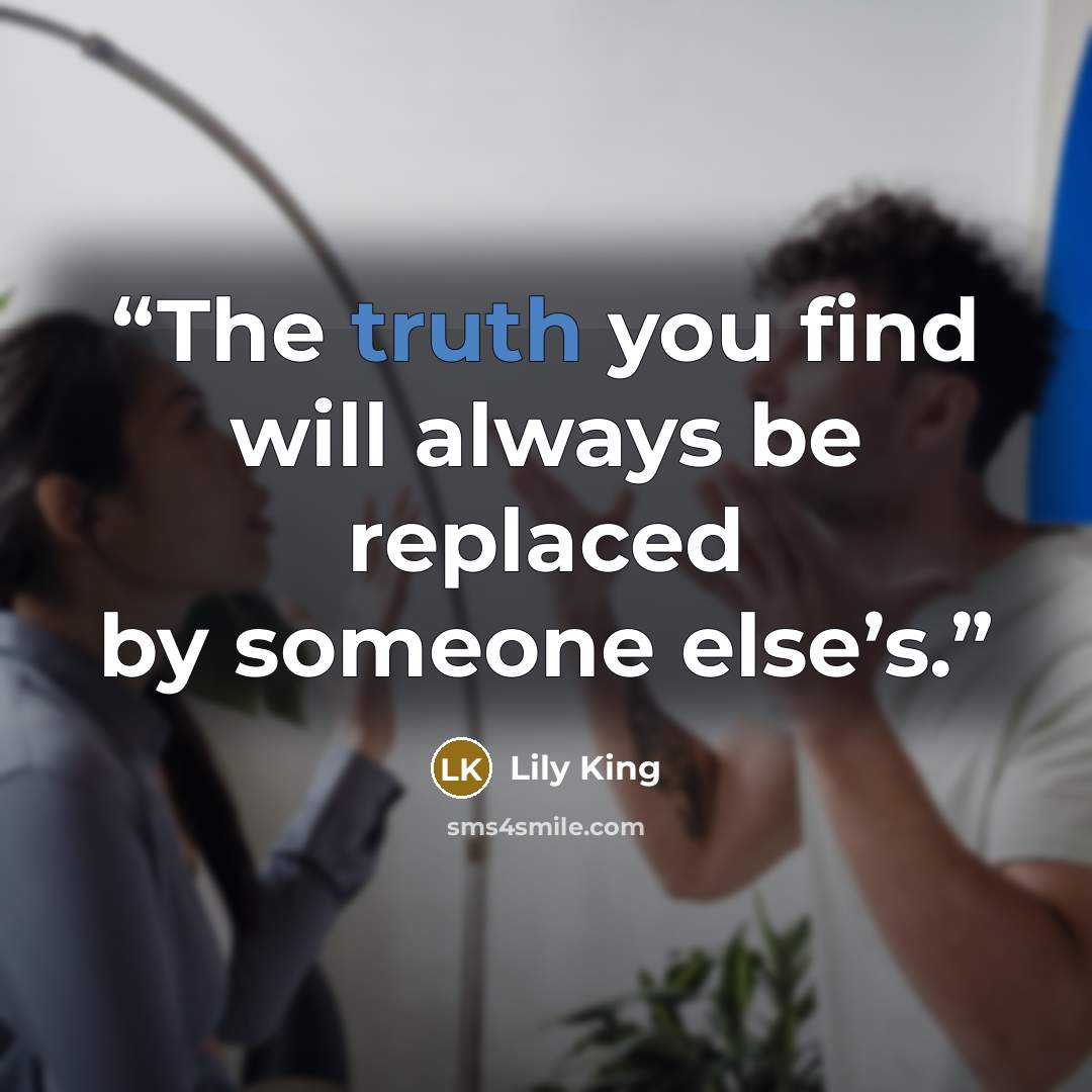 “The truth you find will always be replaced by someone else’s.” quote by Lily King
