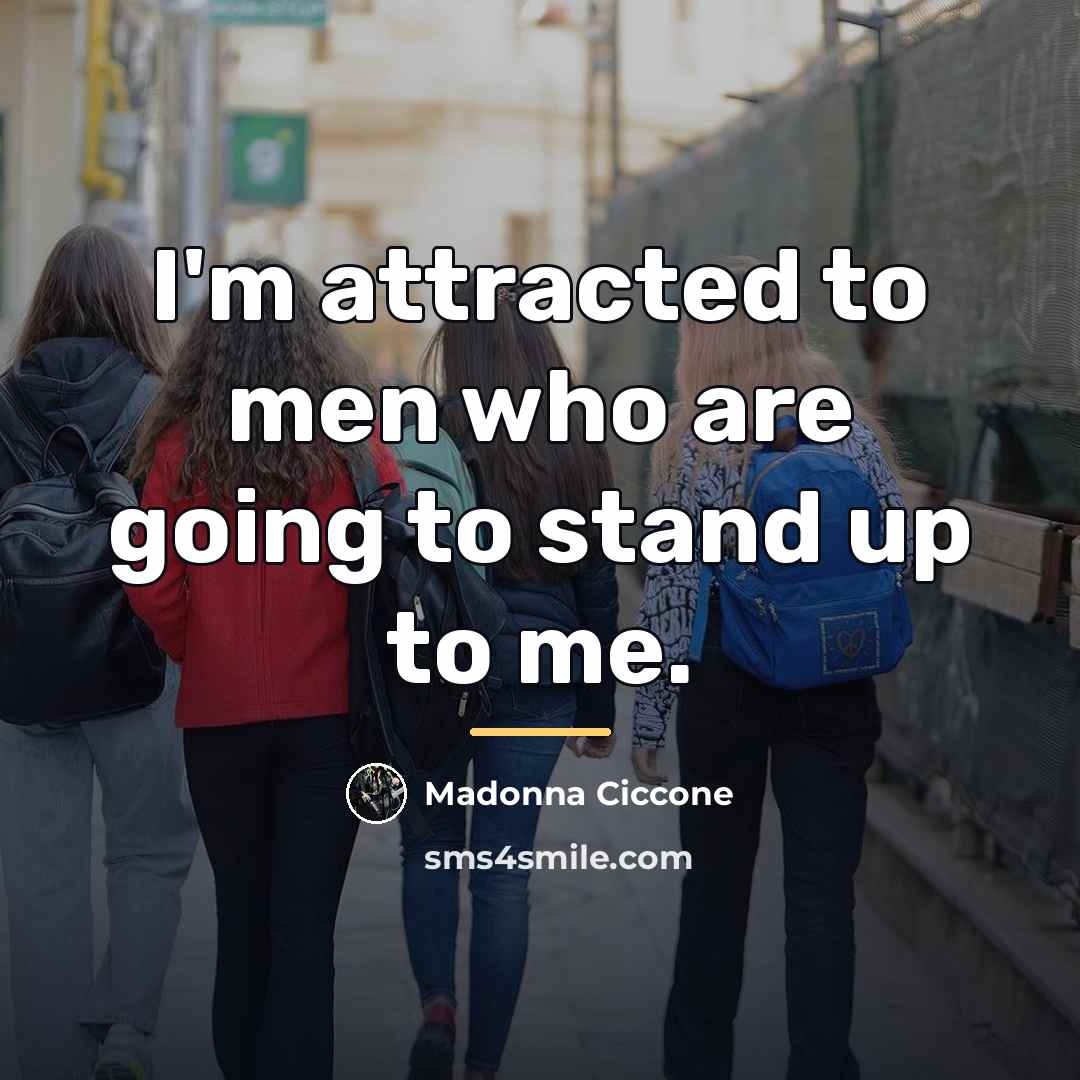 “I'm attracted to men who are going to stand up…” quote by Madonna Ciccone