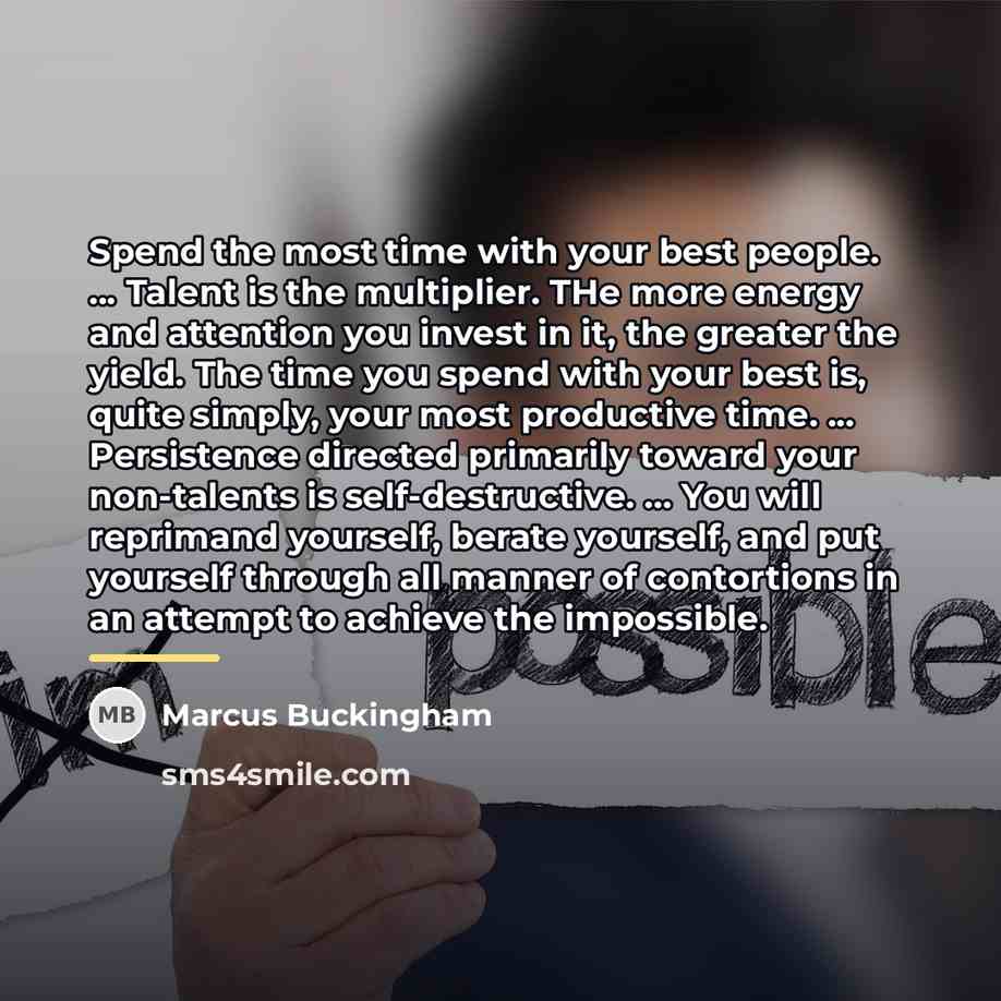 “Spend the most time with your best people. ... Talent…” quote by Marcus Buckingham