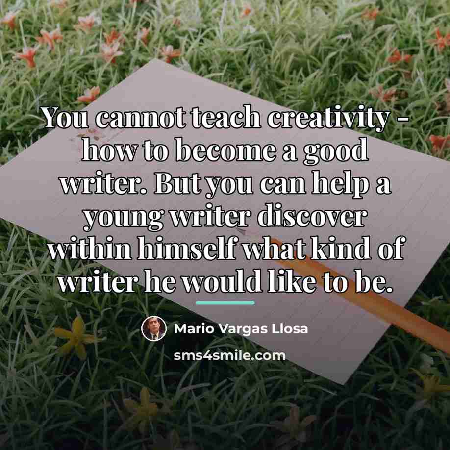 “You cannot teach creativity - how to become a good…” quote by Mario Vargas Llosa