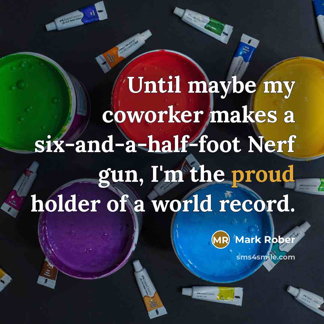 “Until maybe my coworker makes a six-and-a-half-foot Nerf gun, I'm…” quote by Mark Rober