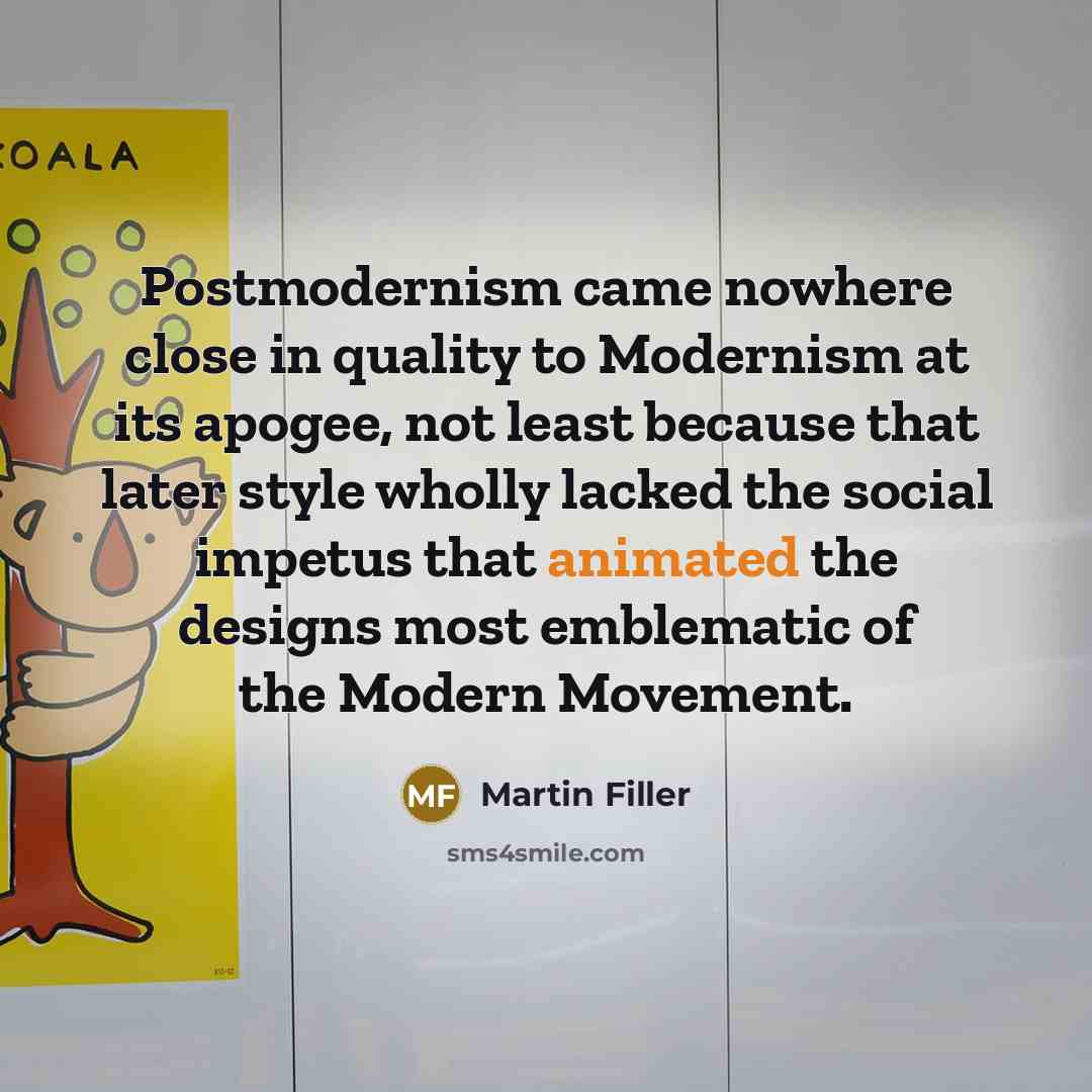 “Postmodernism came nowhere close in quality to Modernism at its…” quote by Martin Filler