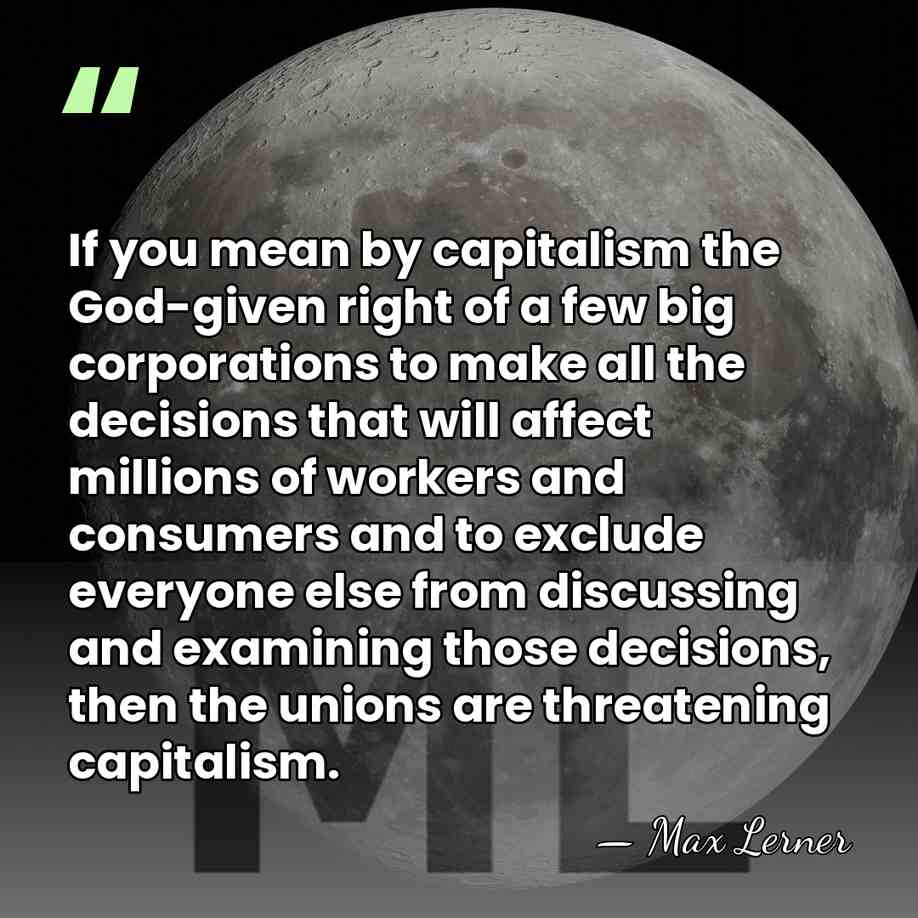If you mean by capitalism the God-given right of a few big&hellip; - Max Lerner