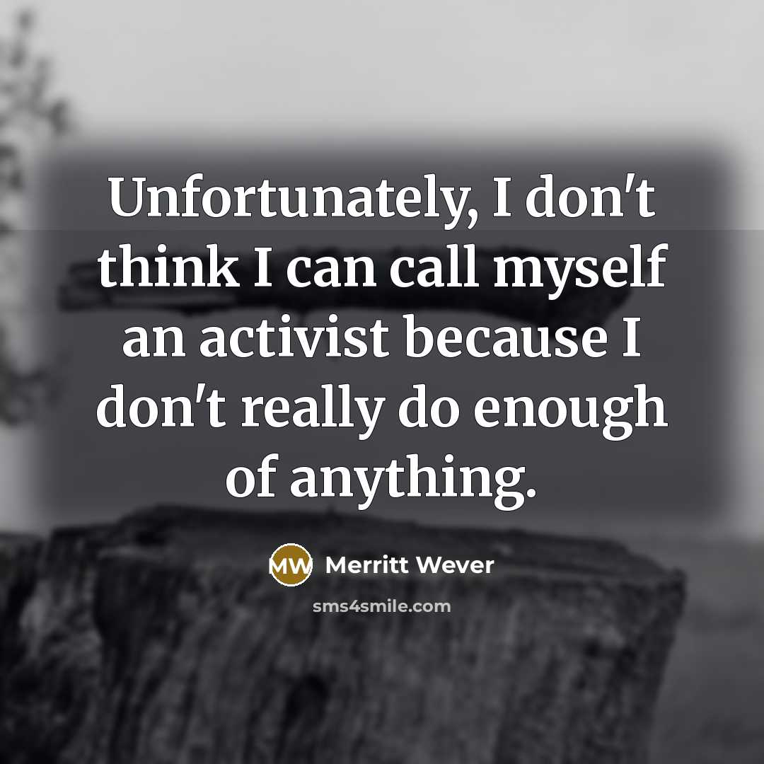 “Unfortunately, I don't think I can call myself an activist…” quote by Merritt Wever