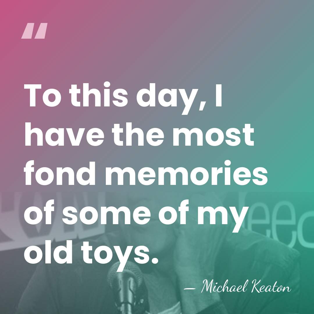 To this day, I have the most fond memories of some of&hellip; - Michael Keaton
