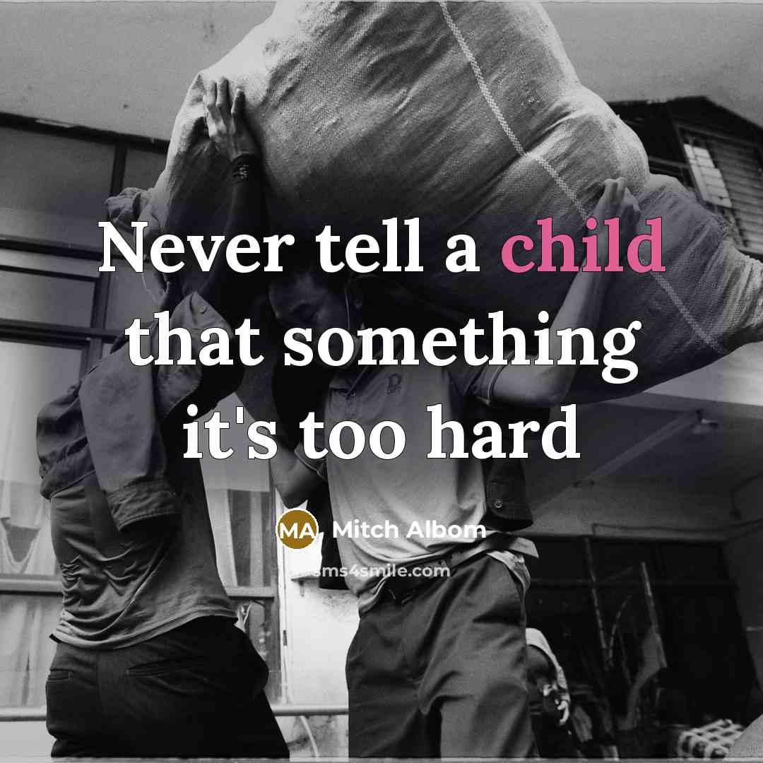 “Never tell a child that something it's too hard…” quote by Mitch Albom