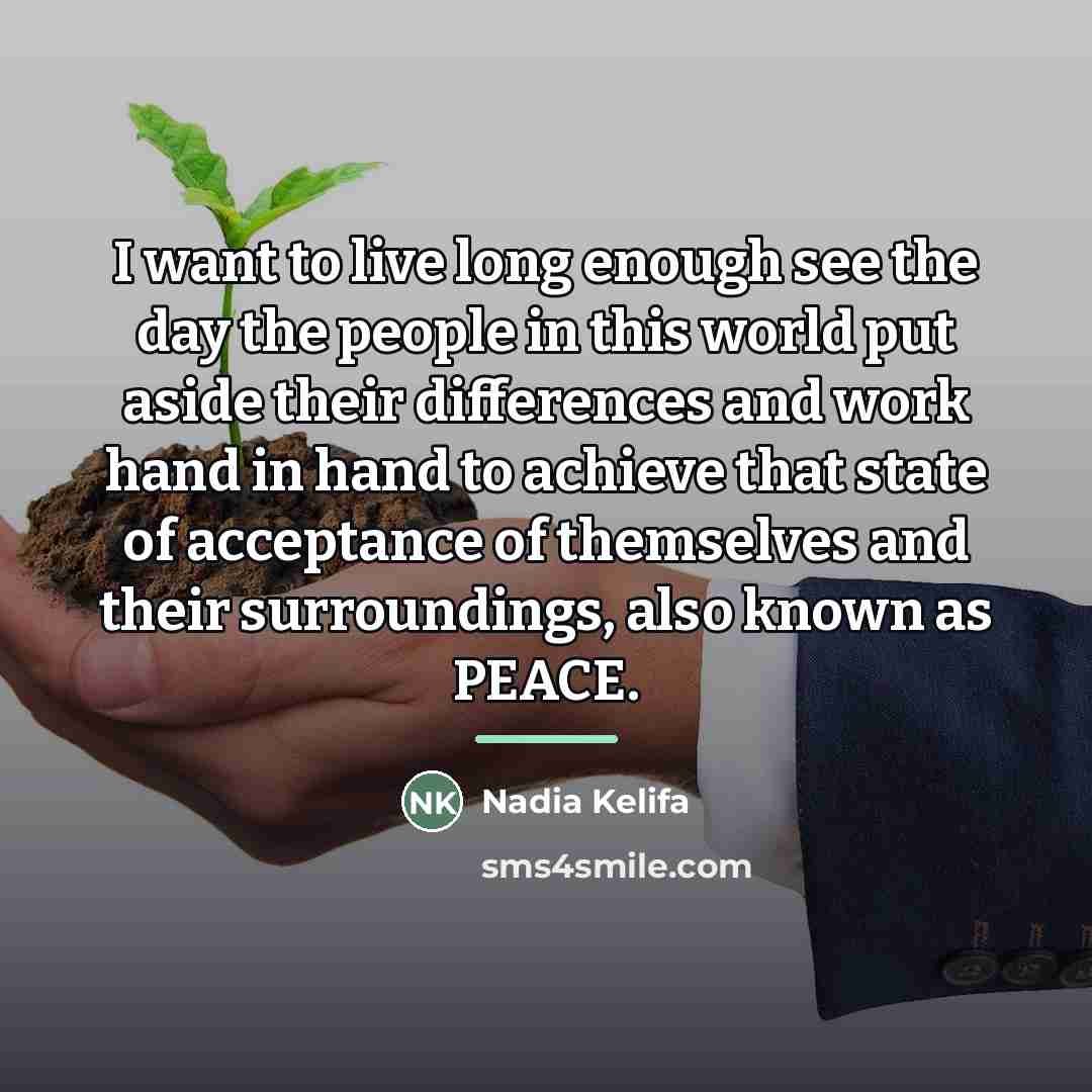 “I want to live long enough see the day the…” quote by Nadia Kelifa