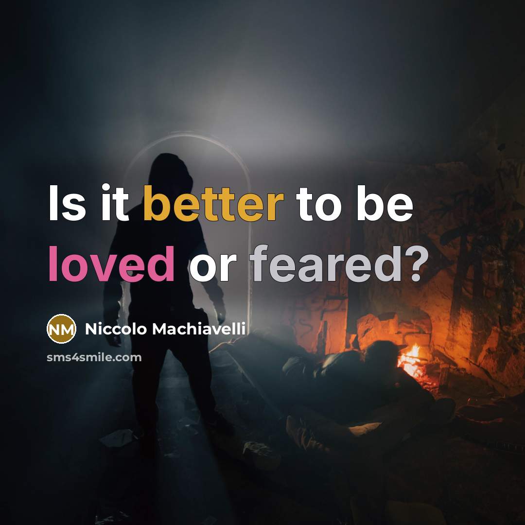 “Is it better to be loved or feared?” quote by Niccolo Machiavelli