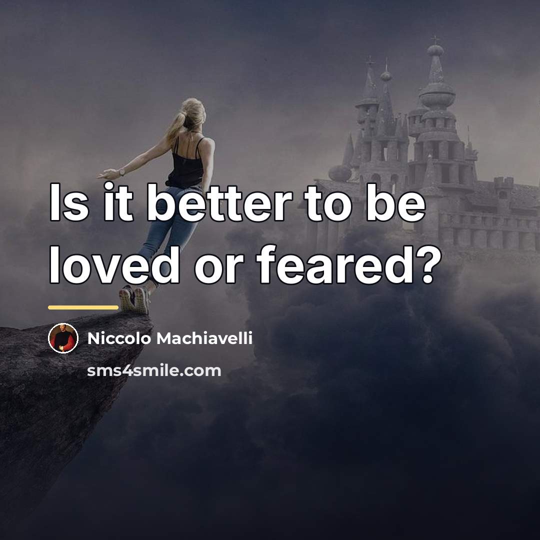 “Is it better to be loved or feared?…” quote by Niccolo Machiavelli