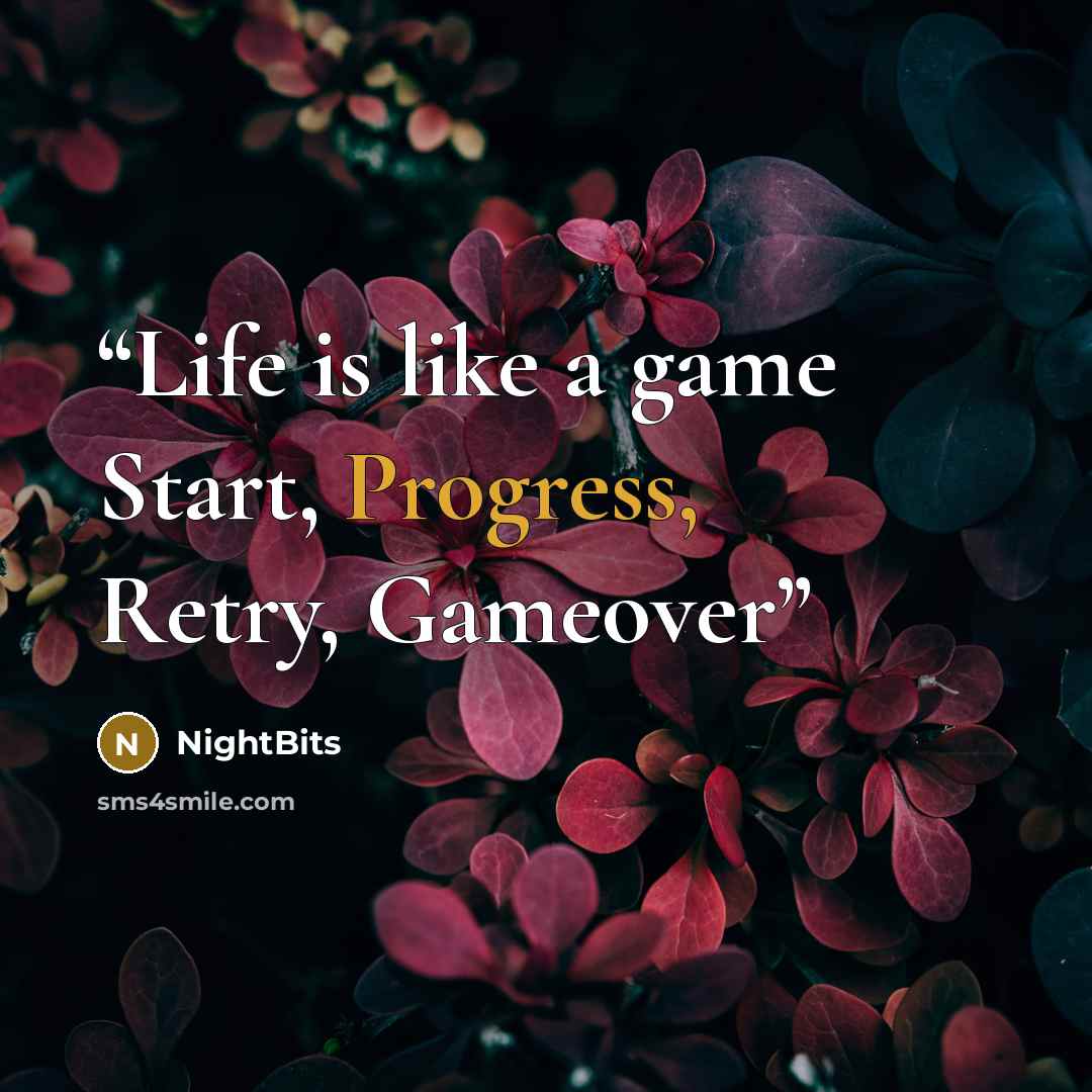 “Life is like a game Start, Progress, Retry, Gameover” quote by NightBits