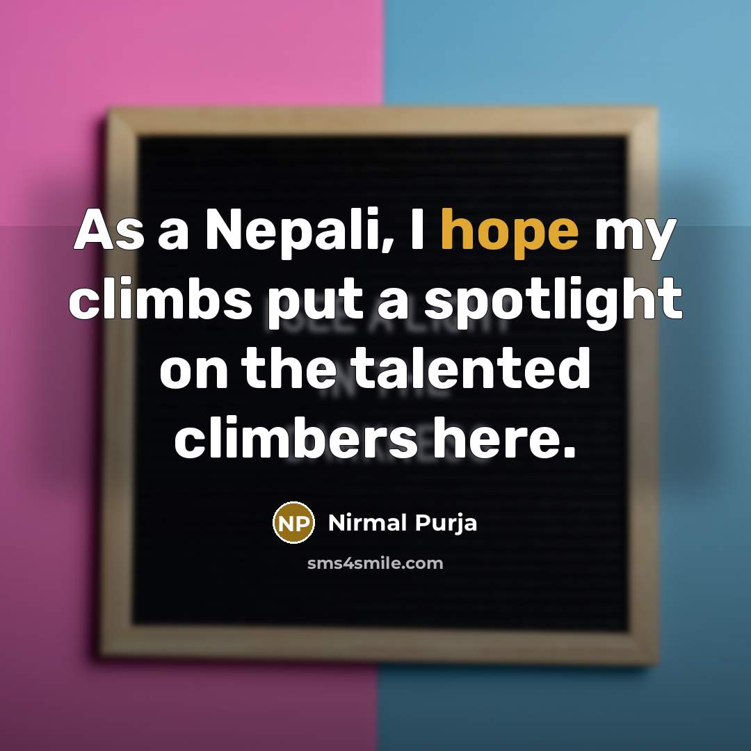 “As a Nepali, I hope my climbs put a spotlight…” quote by Nirmal Purja