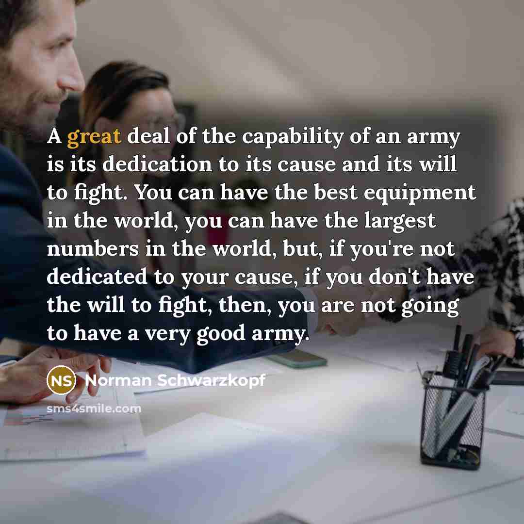“A great deal of the capability of an army is…” quote by Norman Schwarzkopf