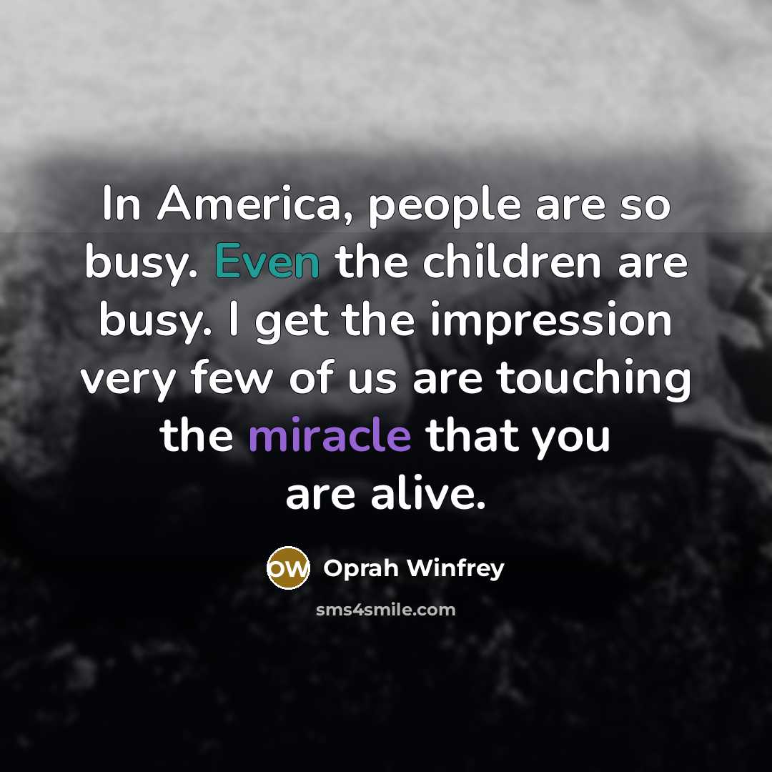 “In America, people are so busy. Even the children are…” quote by Oprah Winfrey