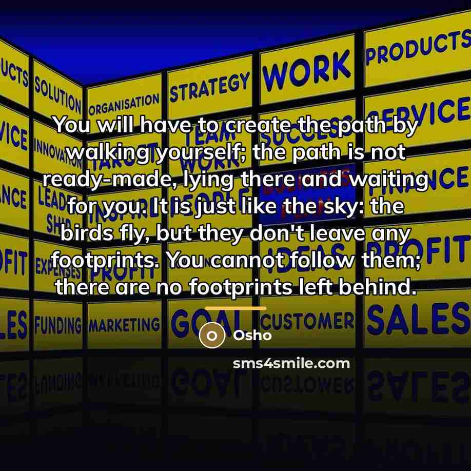 “You will have to create the path by walking yourself;…” quote by Osho
