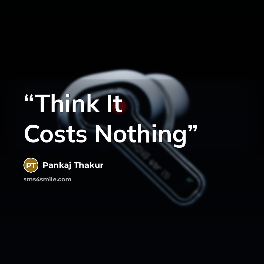 “Think It Costs Nothing” quote by Pankaj Thakur