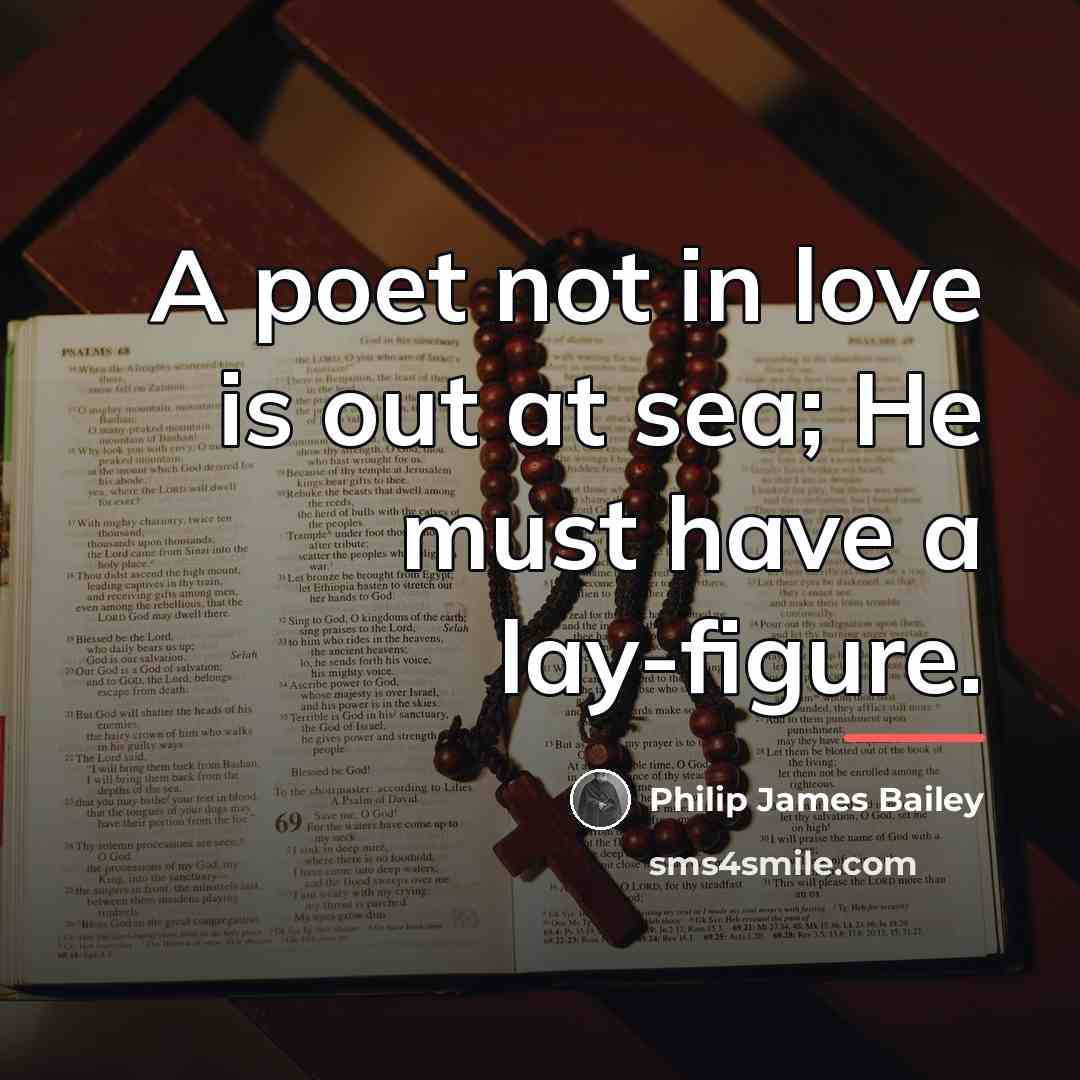 “A poet not in love is out at sea; He…” quote by Philip James Bailey