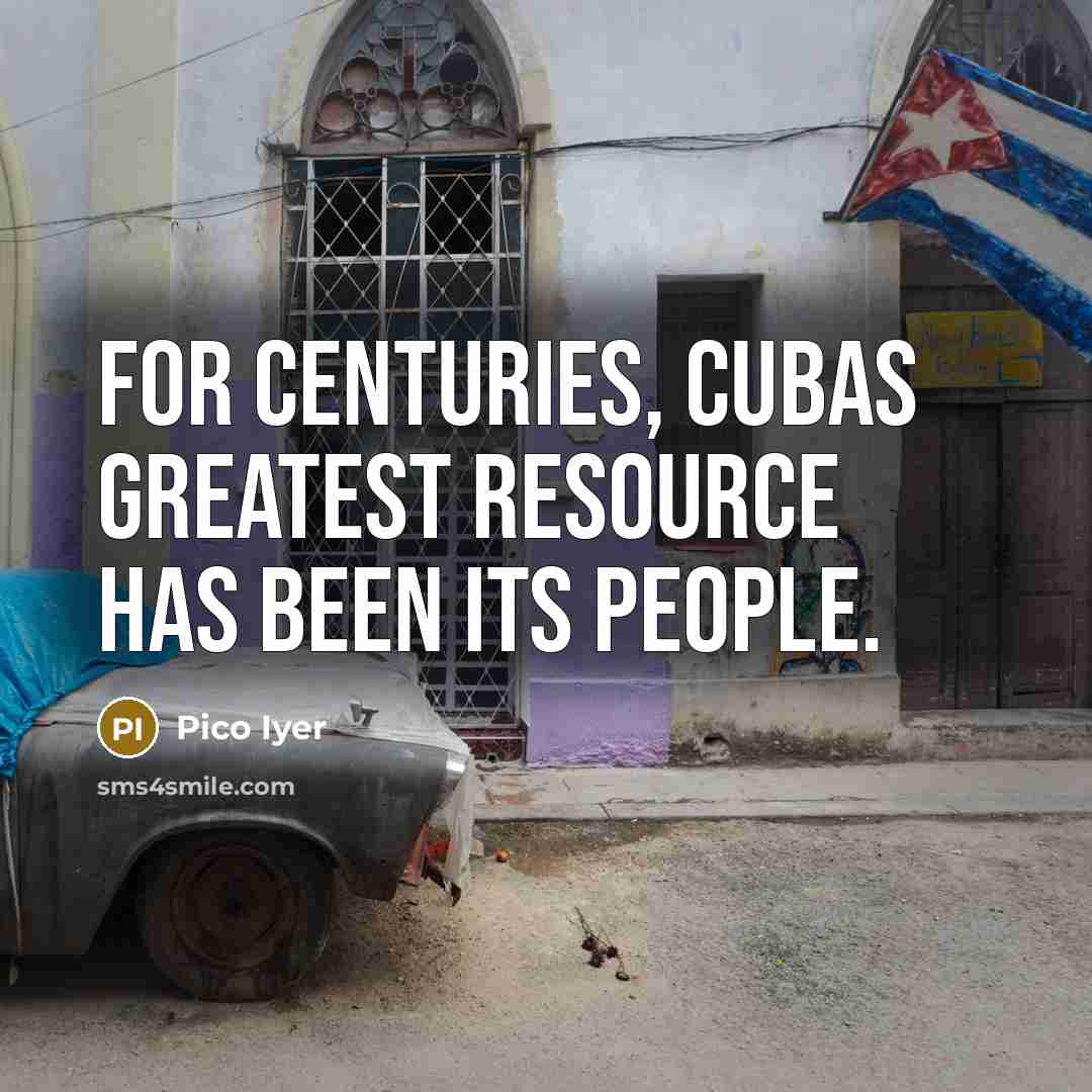 “For centuries, Cubas greatest resource has been its people.…” quote by Pico Iyer