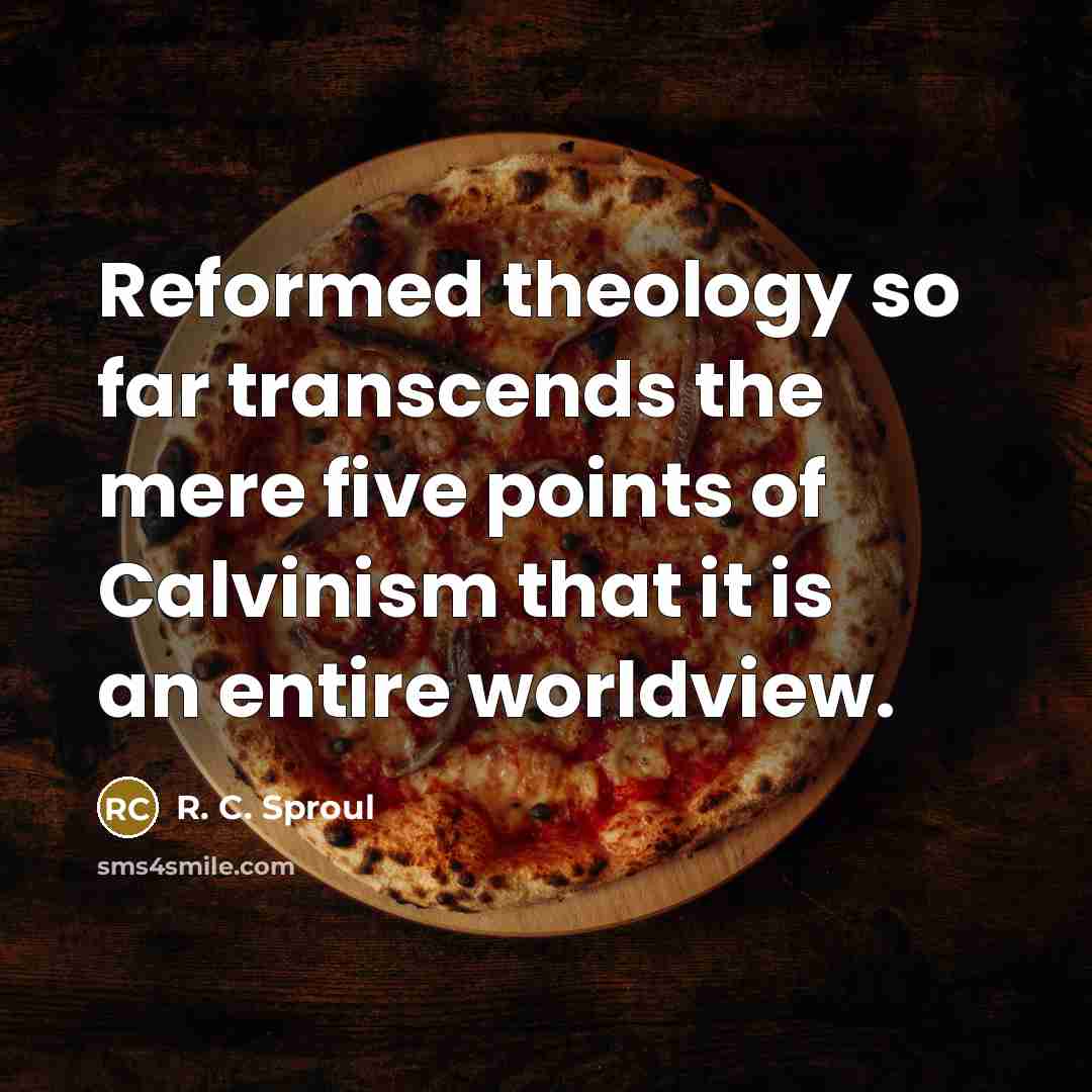 “Reformed theology so far transcends the mere five points of…” quote by R. C. Sproul