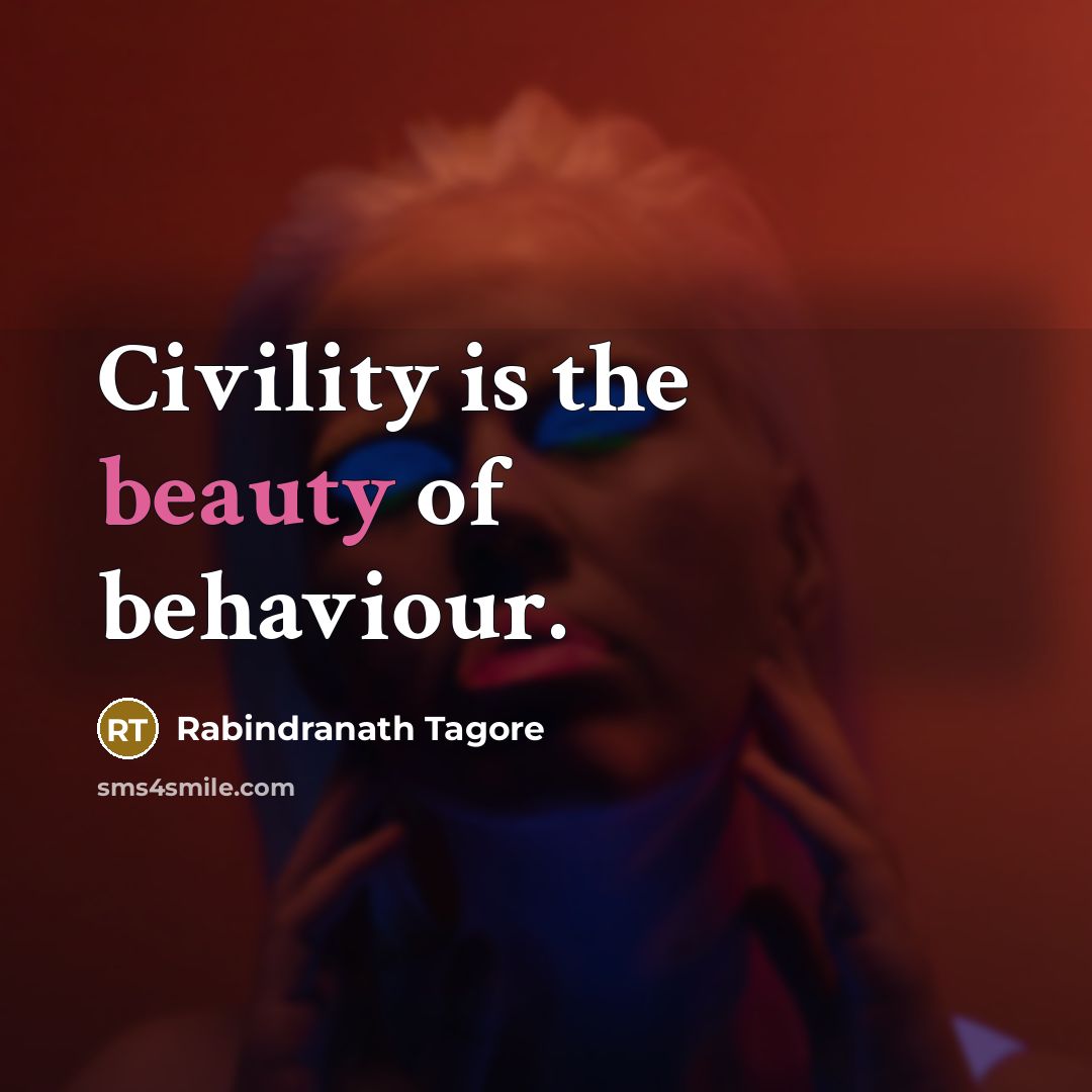 “Civility is the beauty of behaviour.…” quote by Rabindranath Tagore