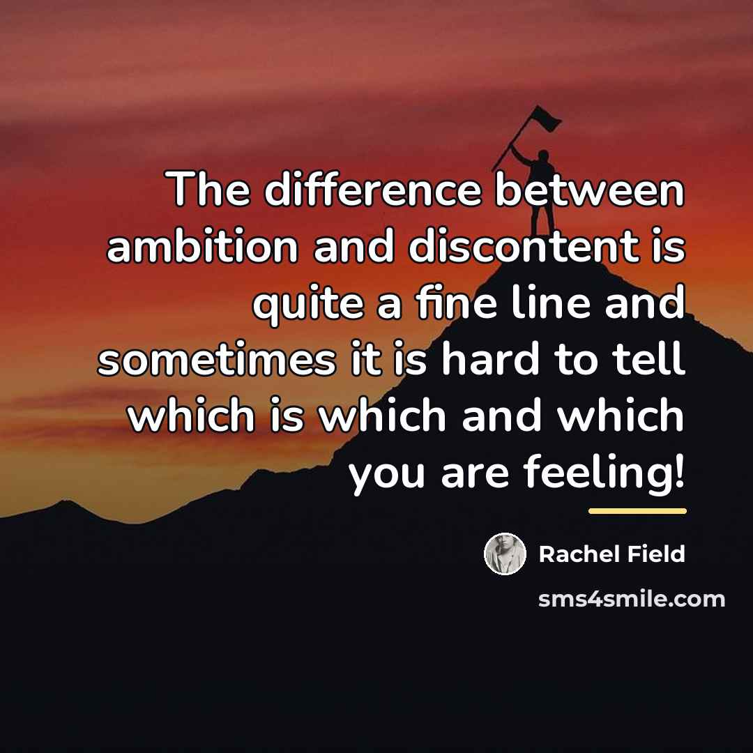 “The difference between ambition and discontent is quite a fine…” quote by Rachel Field