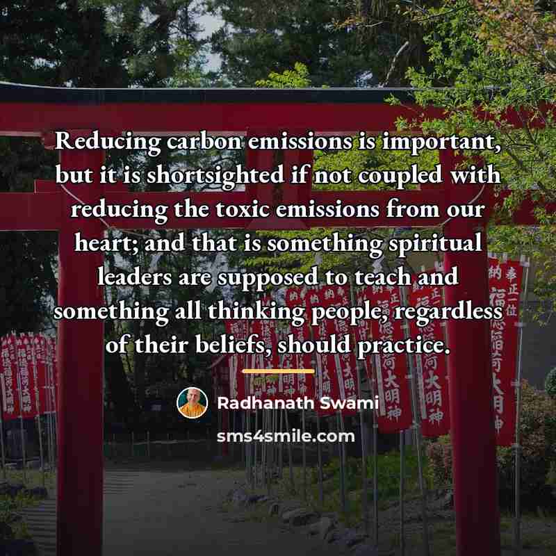 “Reducing carbon emissions is important, but it is shortsighted if…” quote by Radhanath Swami
