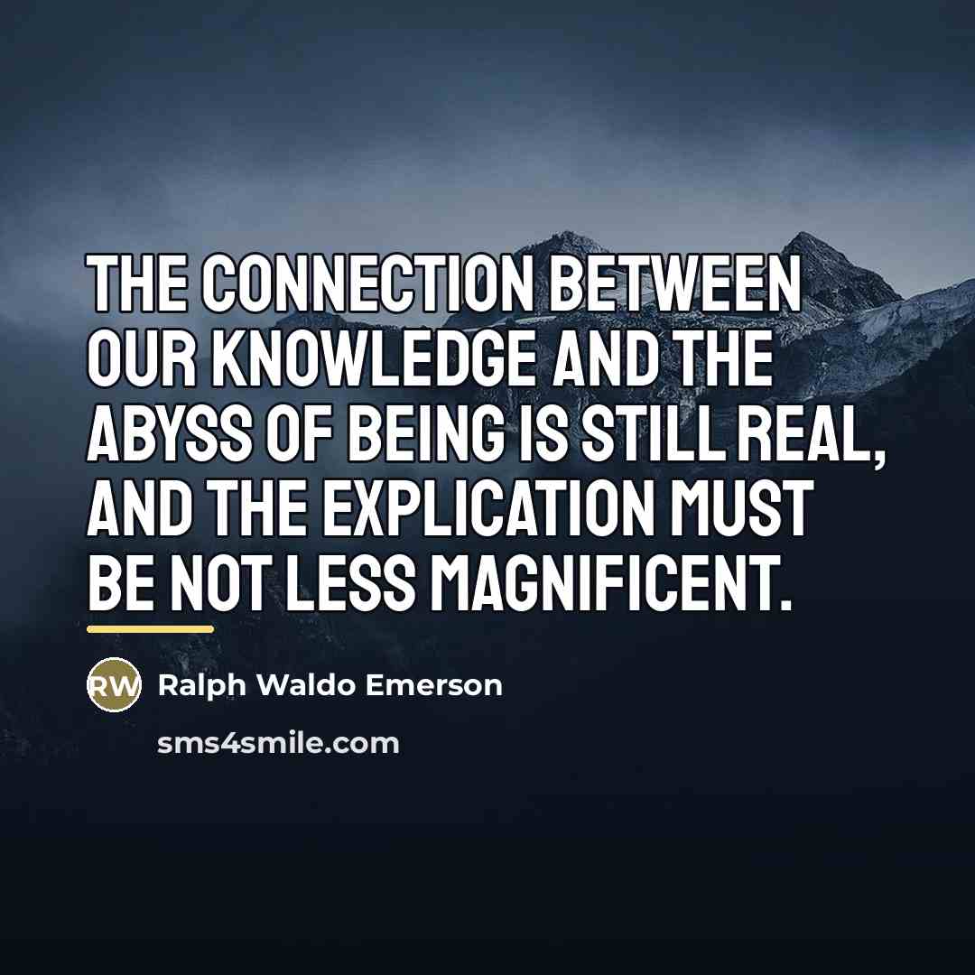 “The connection between our knowledge and the abyss of being…” quote by Ralph Waldo Emerson
