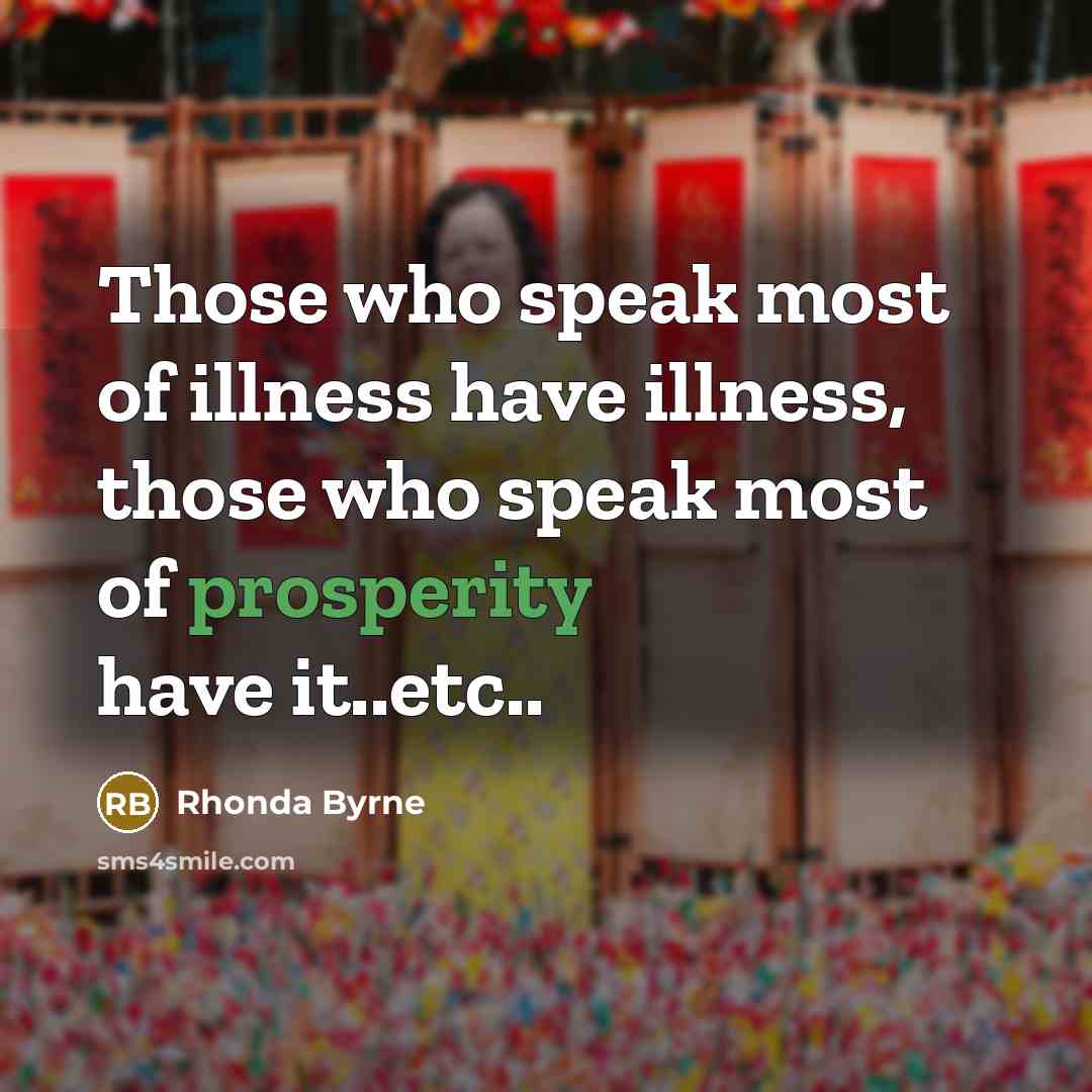 “Those who speak most of illness have illness, those who…” quote by Rhonda Byrne
