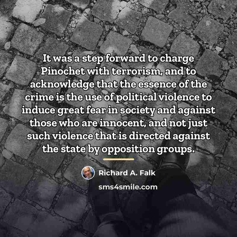 “It was a step forward to charge Pinochet with terrorism,…” quote by Richard A. Falk