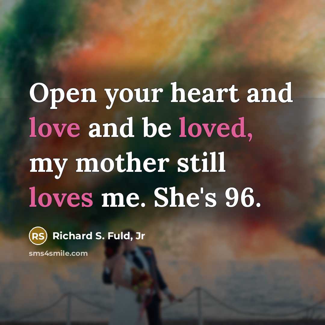 “Open your heart and love and be loved, my mother…” quote by Richard S. Fuld, Jr