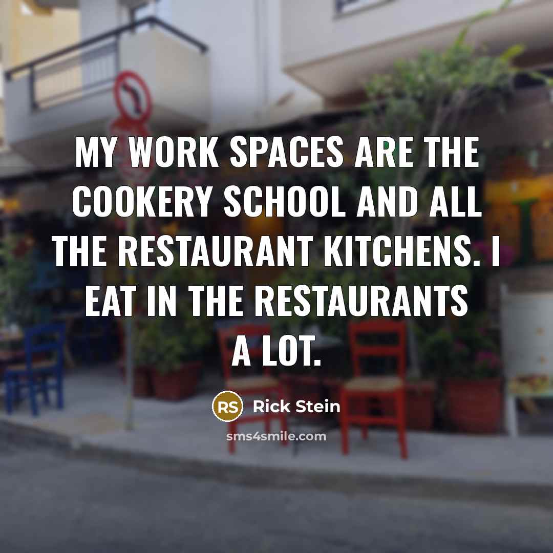 “My work spaces are the cookery school and all the…” quote by Rick Stein