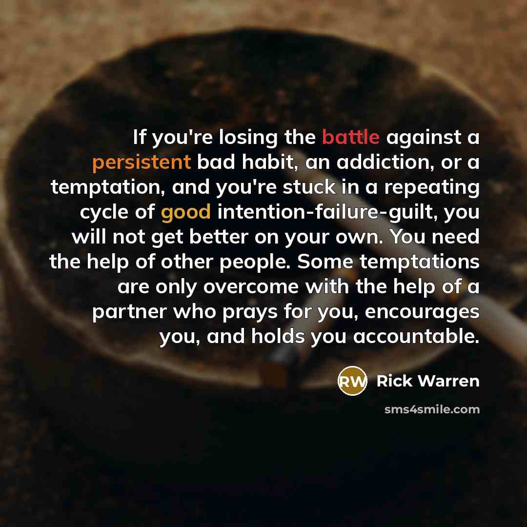 “If you're losing the battle against a persistent bad habit,…” quote by Rick Warren
