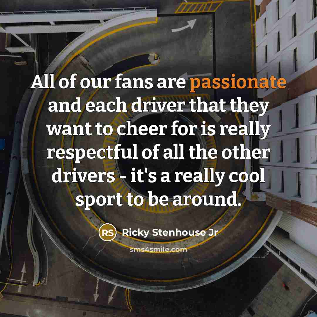 “All of our fans are passionate and each driver that…” quote by Ricky Stenhouse Jr