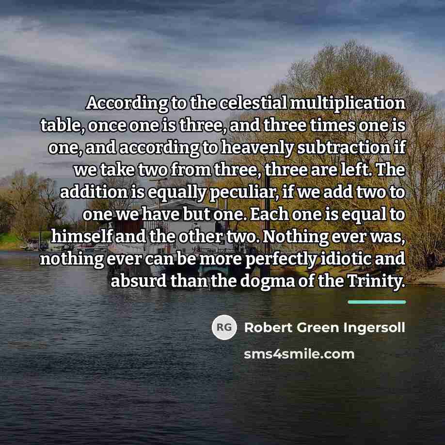 “According to the celestial multiplication table, once one is three,…” quote by Robert Green Ingersoll