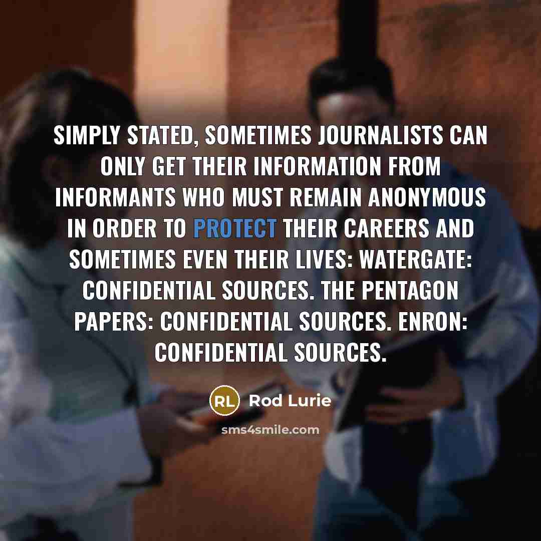 “Simply stated, sometimes journalists can only get their information from…” quote by Rod Lurie