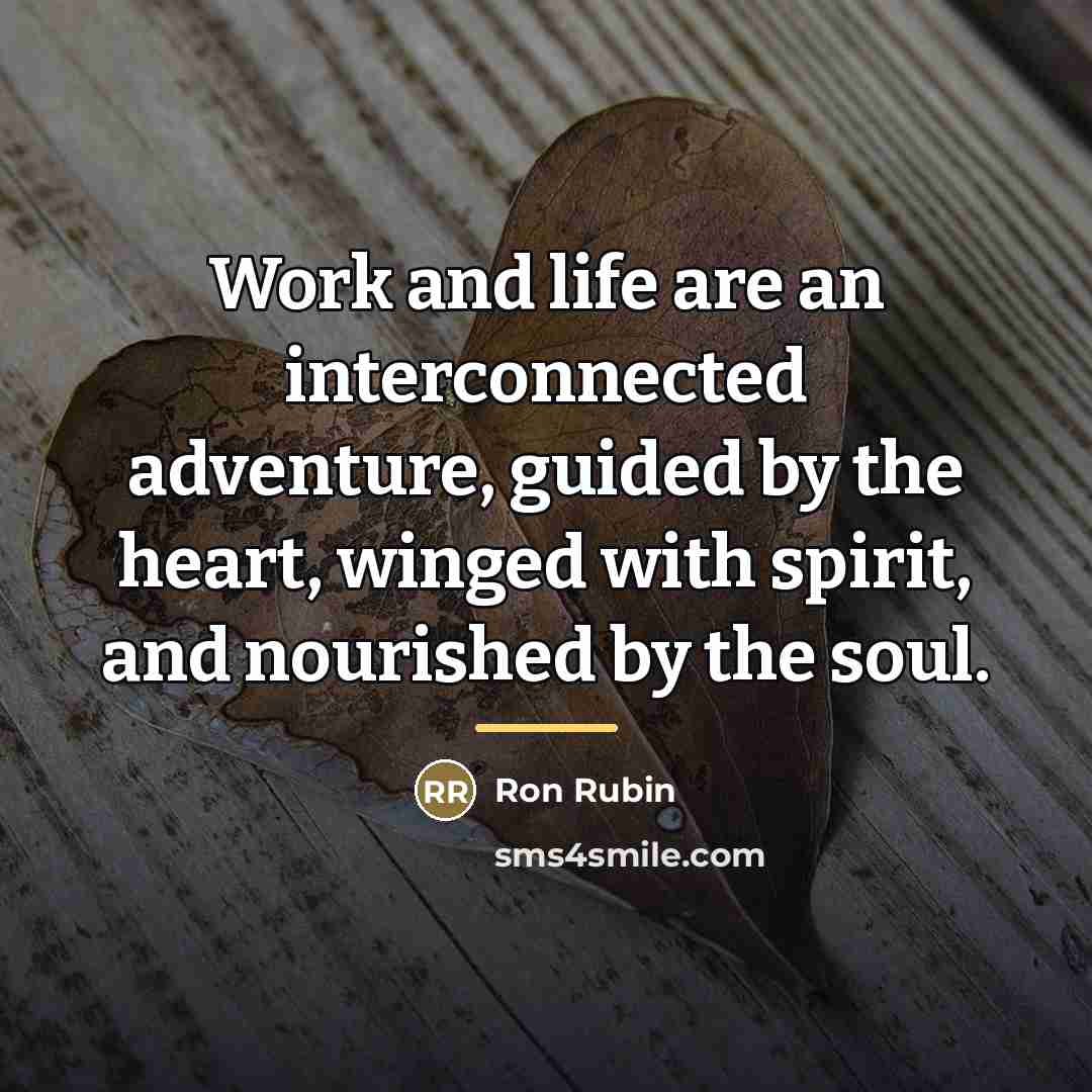 “Work and life are an interconnected adventure, guided by the…” quote by Ron Rubin
