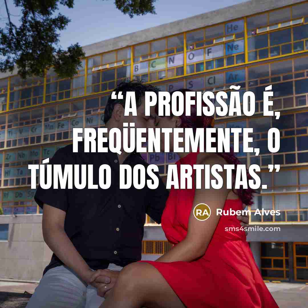 “A profissão é, freqüentemente, o túmulo dos artistas.” quote by Rubem Alves