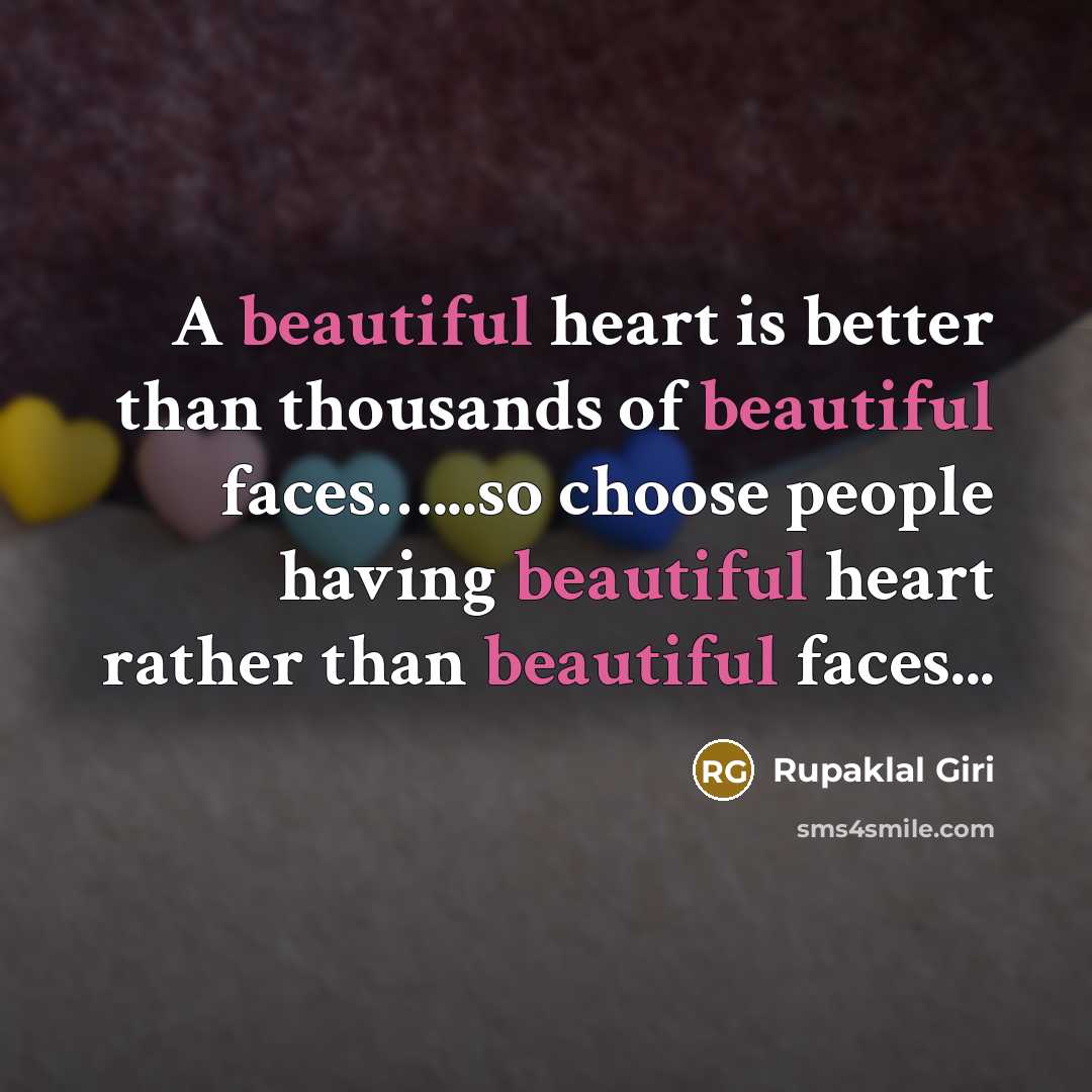 “A beautiful heart is better than thousands of beautiful faces…...so choose people having beautiful heart rather than beautiful faces...” quote by Rupaklal Giri