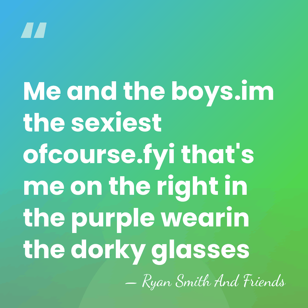 Me and the boys.im the sexiest ofcourse.fyi that's me on the right&hellip; - Ryan Smith And Friends