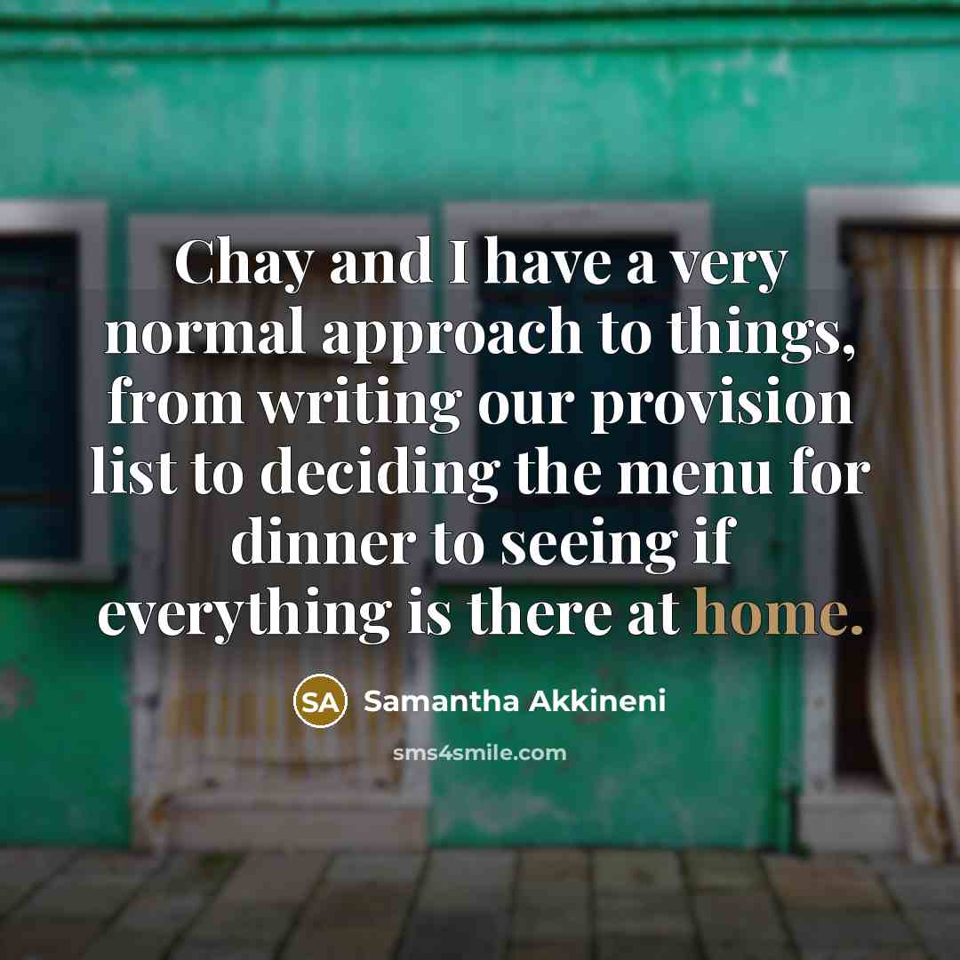 “Chay and I have a very normal approach to things,…” quote by Samantha Akkineni