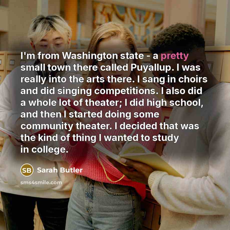 “I'm from Washington state - a pretty small town there…” quote by Sarah Butler