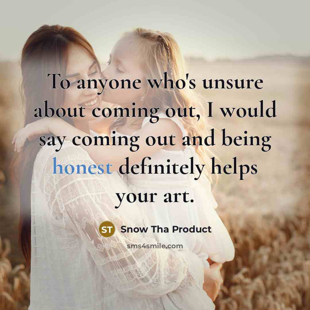 “To anyone who's unsure about coming out, I would say…” quote by Snow Tha Product