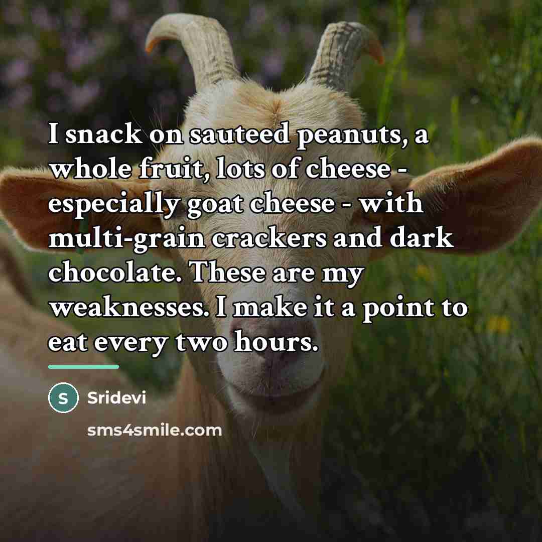 “I snack on sauteed peanuts, a whole fruit, lots of…” quote by Sridevi