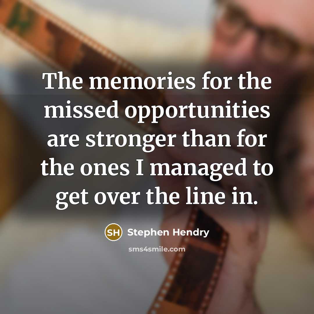 “The memories for the missed opportunities are stronger than for…” quote by Stephen Hendry