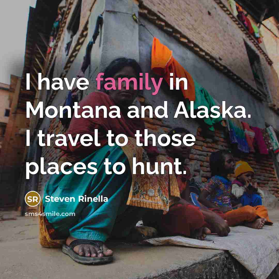“I have family in Montana and Alaska. I travel to…” quote by Steven Rinella